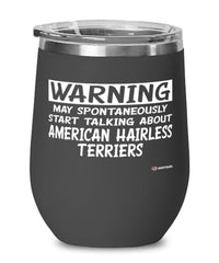American Hairless Terrier Wine Glass Warning May Spontaneously Start Talking About American Hairless Terriers 12oz Stainless Steel Black