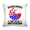 American Patriot Graphic Pillow Cover Because America Dont Tell Me How