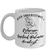 Applied Behavior Analyst Mug Never Underestimate A Woman Who Is Also An Applied Behavior Analyst Coffee Cup White