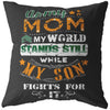 Army Mom Pillows My World Stands Still While My Son Fights For It