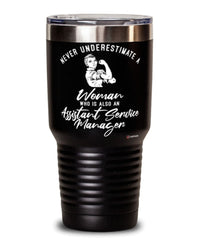 Assistant Service Manager Tumbler Never Underestimate A Woman Who Is Also An Assistant Service Manager 30oz Stainless Steel Black