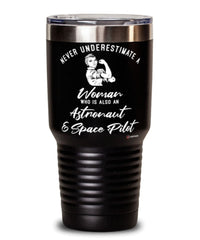 Astronaut Space Pilot Tumbler Never Underestimate A Woman Who Is Also An Astronaut Space Pilot 30oz Stainless Steel Black