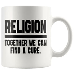 Atheist Agnostic Mug Together We Can Find A Cure 11oz White Coffee Mugs
