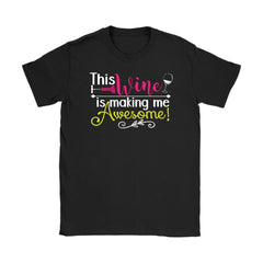 Awesome Wine Shirt This Wine Is Making Me Awesome Gildan Womens T-Shirt