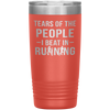 Funny Runner Tumbler Tears Of The People I Beat In Running Laser Etched 20oz Stainless Steel Tumbler