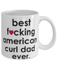 Funny Cat Mug B3st F-cking American Curl Dad Ever Coffee Cup White