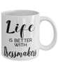 Funny Dressmaker Mug Life Is Better With Dressmakers Coffee Cup 11oz 15oz White
