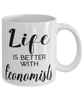 Funny Economist Mug Life Is Better With Economists Coffee Cup 11oz 15oz White