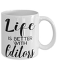 Funny Editor Mug Life Is Better With Editors Coffee Cup 11oz 15oz White