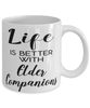 Funny Elder Companion Mug Life Is Better With Elder Companions Coffee Cup 11oz 15oz White