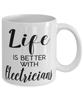 Funny Electrician Mug Life Is Better With Electricians Coffee Cup 11oz 15oz White