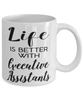 Funny Executive Assistant Mug Life Is Better With Executive Assistants Coffee Cup 11oz 15oz White