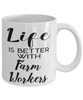 Funny Farm Worker Mug Life Is Better With Farm Workers Coffee Cup 11oz 15oz White