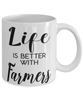 Funny Farmer Mug Life Is Better With Farmers Coffee Cup 11oz 15oz White