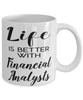 Funny Financial Analyst Mug Life Is Better With Financial Analysts Coffee Cup 11oz 15oz White