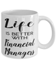 Funny Financial Manager Mug Life Is Better With Financial Managers Coffee Cup 11oz 15oz White