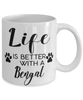 Funny Bengal Cat Mug Life Is Better With A Bengal Coffee Cup 11oz 15oz White
