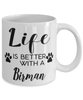 Funny Birman Cat Mug Life Is Better With A Birman Coffee Cup 11oz 15oz White