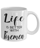 Funny Foreman Mug Life Is Better With Foremen Coffee Cup 11oz 15oz White