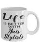 Funny Hair Stylist Mug Life Is Better With Hair Stylists Coffee Cup 11oz 15oz White