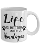 Funny Himalayan Cat Mug Life Is Better With A Himalayan Coffee Cup 11oz 15oz White