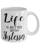 Funny Hostess Mug Life Is Better With Hostesses Coffee Cup 11oz 15oz White