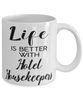 Funny Hotel Housekeeper Mug Life Is Better With Hotel Housekeepers Coffee Cup 11oz 15oz White