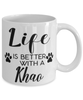 Funny Khao Cat Mug Life Is Better With A Khao Coffee Cup 11oz 15oz White