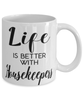 Funny Housekeeper Mug Life Is Better With Housekeepers Coffee Cup 11oz 15oz White