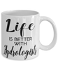 Funny Hydrologist Mug Life Is Better With Hydrologists Coffee Cup 11oz 15oz White