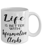 Funny Information Clerk Mug Life Is Better With Information Clerks Coffee Cup 11oz 15oz White