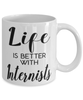 Funny Internist Mug Life Is Better With Internists Coffee Cup 11oz 15oz White
