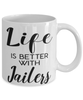 Funny Jailer Mug Life Is Better With Jailers Coffee Cup 11oz 15oz White