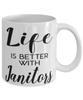 Funny Janitor Mug Life Is Better With Janitors Coffee Cup 11oz 15oz White