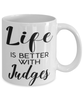 Funny Judge Mug Life Is Better With Judges Coffee Cup 11oz 15oz White