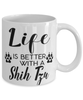 Funny Shih Tzu Dog Mug Life Is Better With A Shih Tzu Coffee Cup 11oz 15oz White