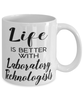Funny Laboratory Technologist Mug Life Is Better With Laboratory Technologists Coffee Cup 11oz 15oz White