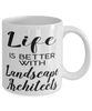 Funny Landscape Architect Mug Life Is Better With Landscape Architects Coffee Cup 11oz 15oz White