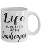 Funny Landscaper Mug Life Is Better With Landscapers Coffee Cup 11oz 15oz White