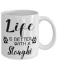 Funny Sloughi Dog Mug Life Is Better With A Sloughi Coffee Cup 11oz 15oz White