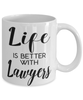 Funny Lawyer Mug Life Is Better With Lawyers Coffee Cup 11oz 15oz White