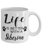 Funny Siberian Cat Mug Life Is Better With A Siberian Coffee Cup 11oz 15oz White
