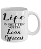 Funny Loan Officer Mug Life Is Better With Loan Officers Coffee Cup 11oz 15oz White