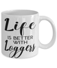 Funny Logger Mug Life Is Better With Loggers Coffee Cup 11oz 15oz White