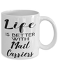 Funny Mail Carrier Mug Life Is Better With Mail Carriers Coffee Cup 11oz 15oz White