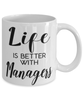 Funny Manager Mug Life Is Better With Managers Coffee Cup 11oz 15oz White