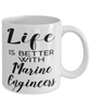 Funny Marine Engineer Mug Life Is Better With Marine Engineers Coffee Cup 11oz 15oz White