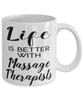 Funny Massage Therapist Mug Life Is Better With Massage Therapists Coffee Cup 11oz 15oz White