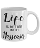 Funny Masseuse Mug Life Is Better With Masseuses Coffee Cup 11oz 15oz White