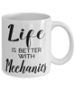 Funny Mechanic Mug Life Is Better With Mechanics Coffee Cup 11oz 15oz White